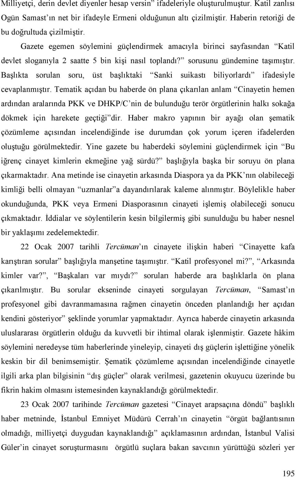 sorusunu gündemine taşımıştır. Başlıkta sorulan soru, üst başlıktaki Sanki suikastı biliyorlardı ifadesiyle cevaplanmıştır.