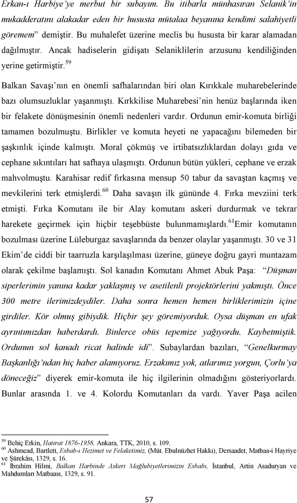 59 Balkan Savaşı nın en önemli safhalarından biri olan Kırıkkale muharebelerinde bazı olumsuzluklar yaşanmıştı.