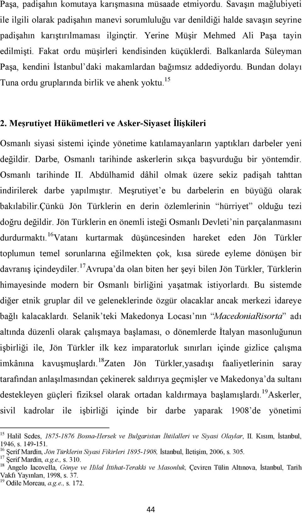 Bundan dolayı Tuna ordu gruplarında birlik ve ahenk yoktu. 15 2.