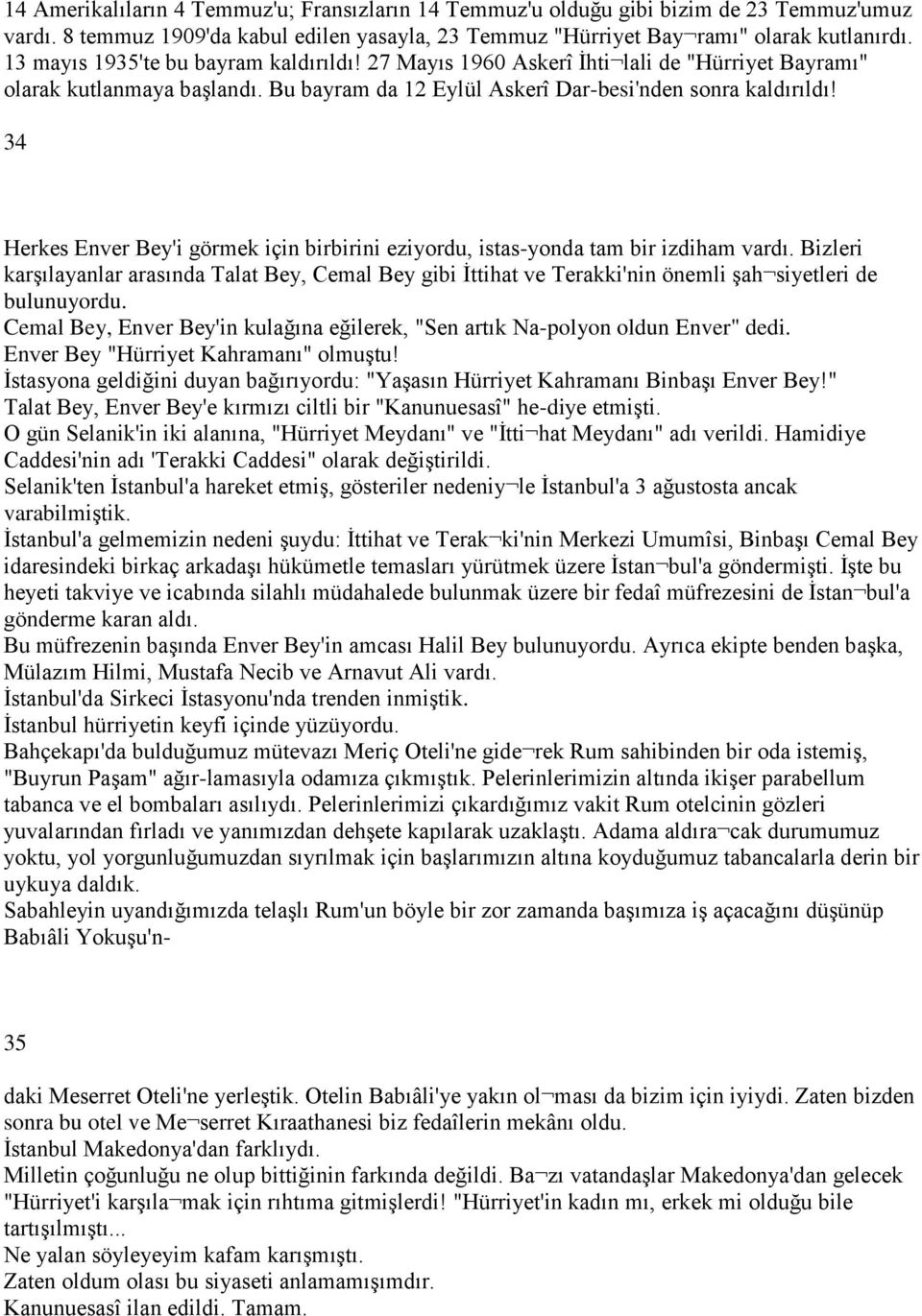 34 Herkes Enver Bey'i görmek için birbirini eziyordu, istas-yonda tam bir izdiham vardı.