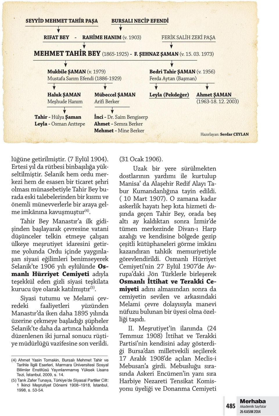 2003) Tahir - Hülya Şaman Leyla - Osman Anttepe İnci - Dr. Saim Bengiserp Ahmet - Semra Berker Mehmet - Mine Berker Hazırlayan: Serdar CEYLAN lüğüne getirilmiştir. (7 Eylül 1904).