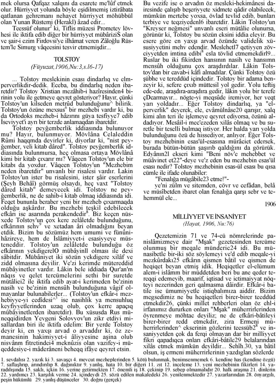 .. TOLSTOY (Füyuzat,1906,Nu:3,s.l6-17)... Tolstoy meslekinin esası dindarlıq ve elmperverlikdir-dedik. Eceba, bu dindarlıq neden ibaretdir?