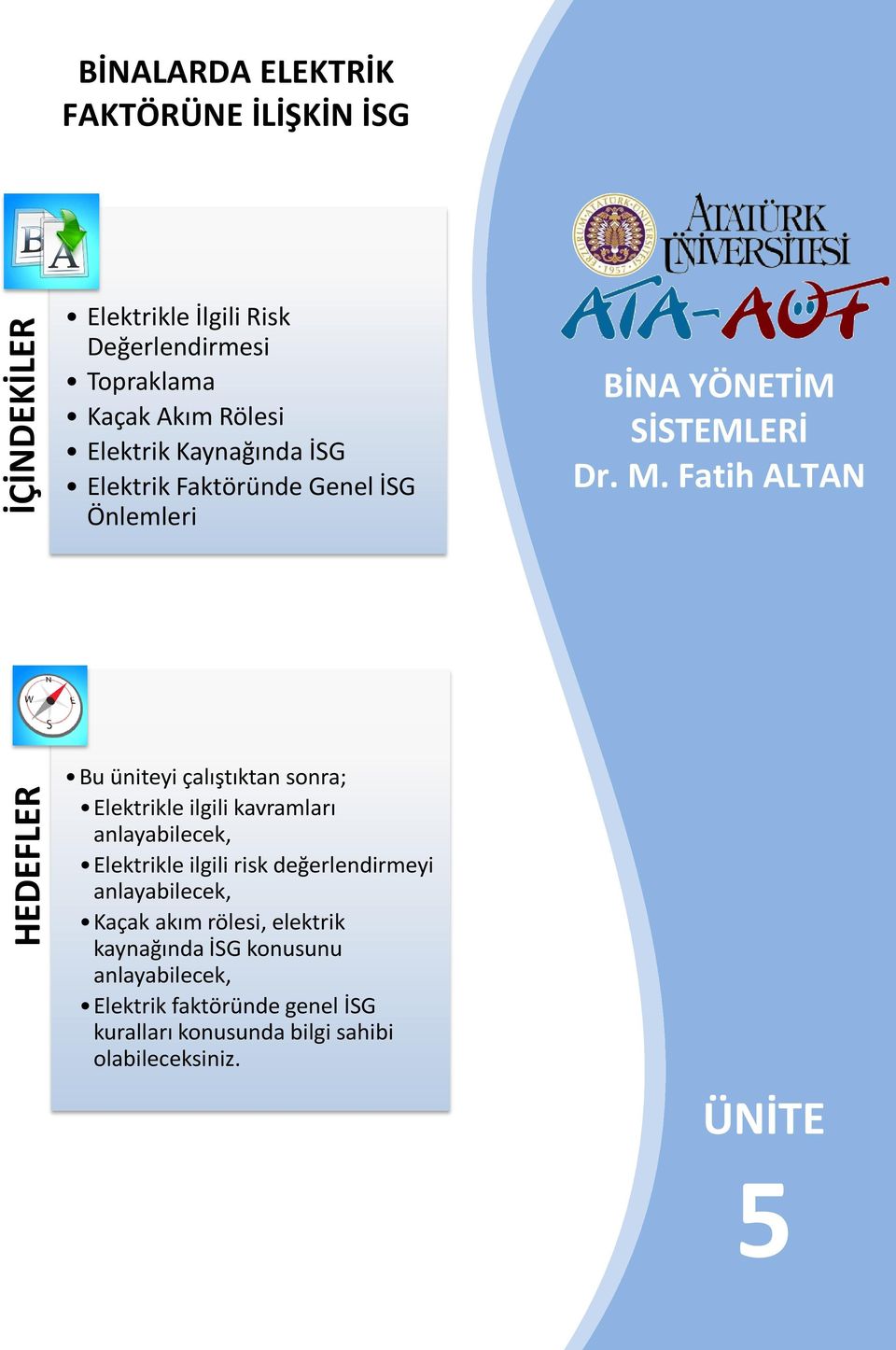 Fatih ALTAN HEDEFLER Bu üniteyi çalıştıktan sonra; Elektrikle ilgili kavramları anlayabilecek, Elektrikle ilgili risk