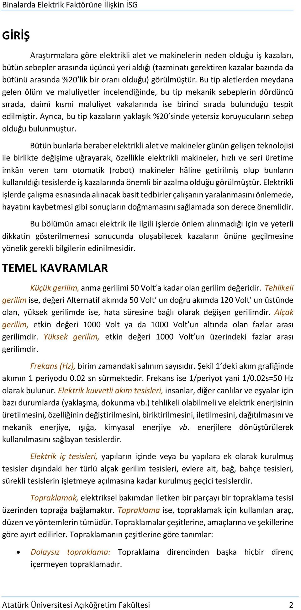 Bu tip aletlerden meydana gelen ölüm ve maluliyetler incelendiğinde, bu tip mekanik sebeplerin dördüncü sırada, daimî kısmi maluliyet vakalarında ise birinci sırada bulunduğu tespit edilmiştir.