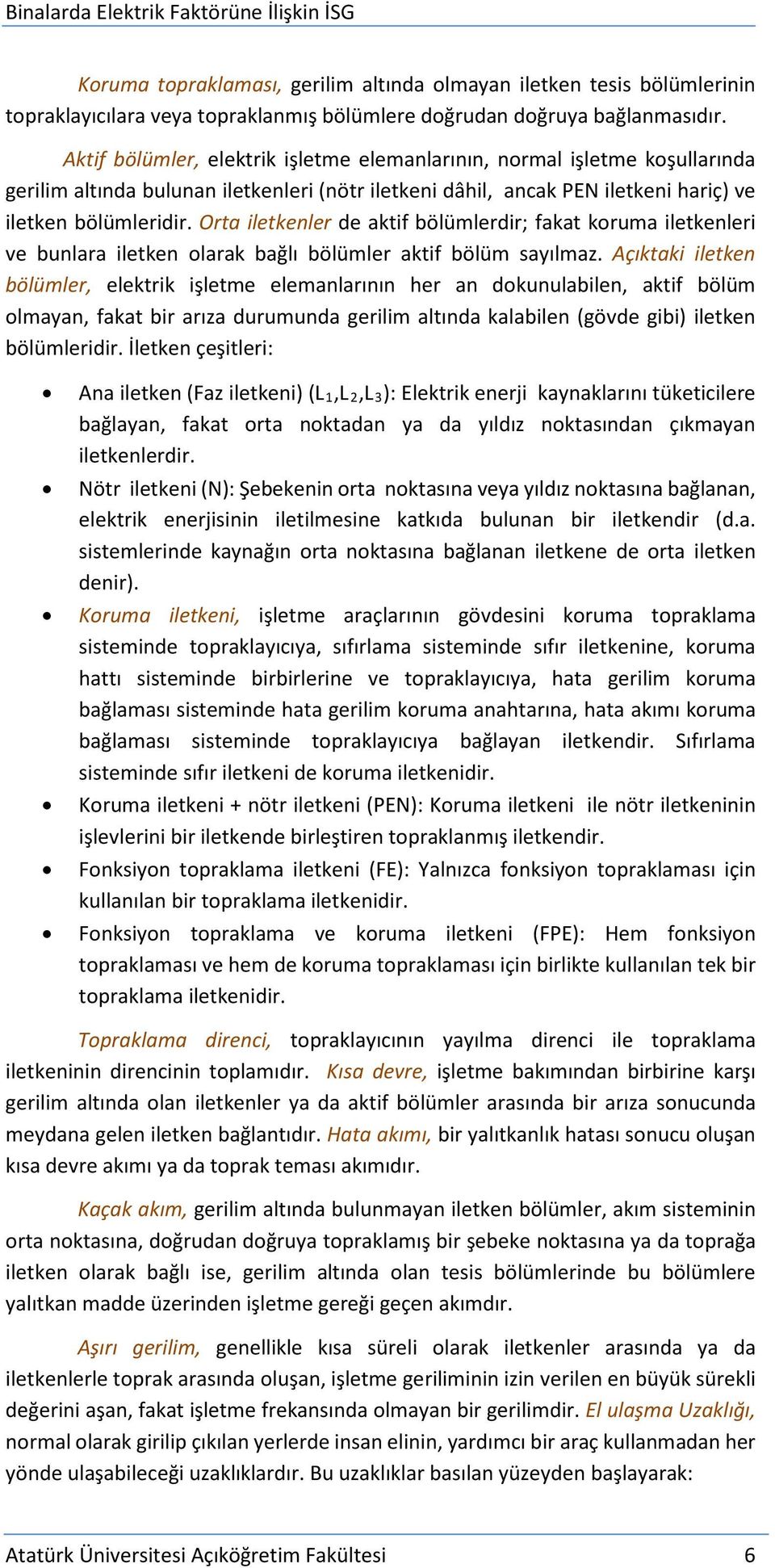 Orta iletkenler de aktif bölümlerdir; fakat koruma iletkenleri ve bunlara iletken olarak bağlı bölümler aktif bölüm sayılmaz.