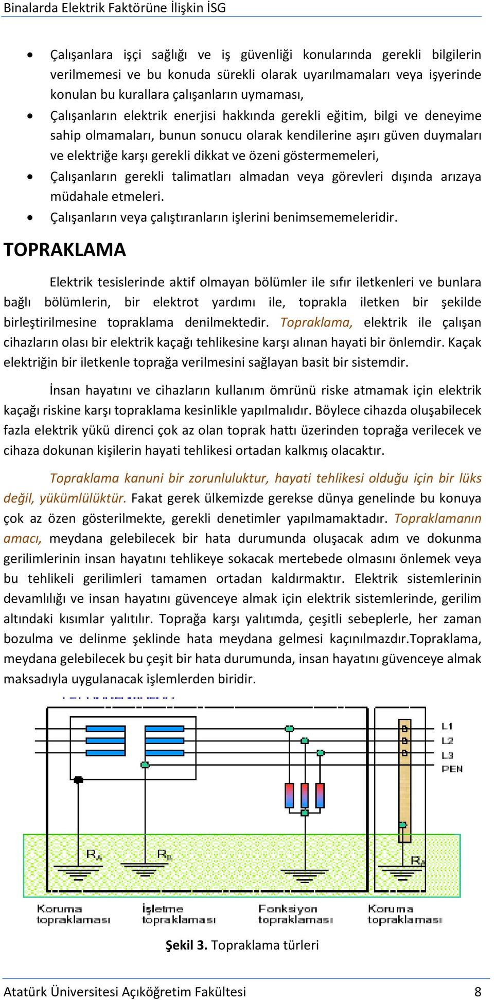 Çalışanların gerekli talimatları almadan veya görevleri dışında arızaya müdahale etmeleri. Çalışanların veya çalıştıranların işlerini benimsememeleridir.