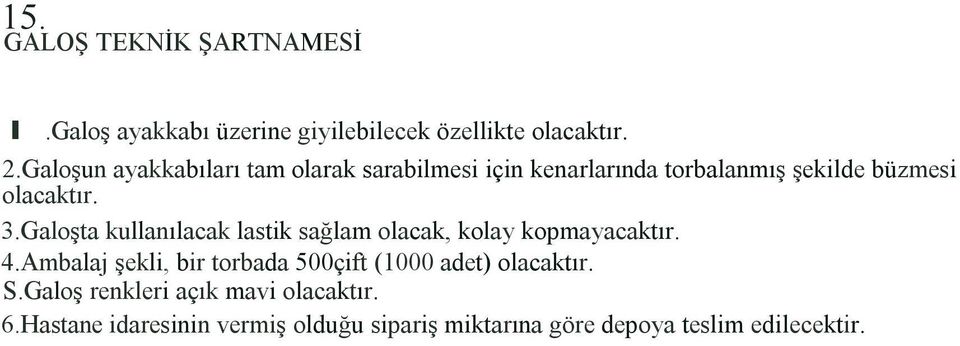 Galoşta kullanılacak lastik sağlam olacak, kolay kopmayacaktır. 4.