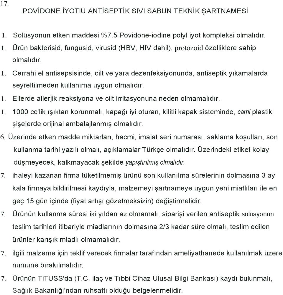 1. 1000 cc'lik ışıktan korunmalı, kapağı iyi oturan, kilitli kapak sisteminde, cami plastik şişelerde orijinal ambalajlanmış olmalıdır. 6.