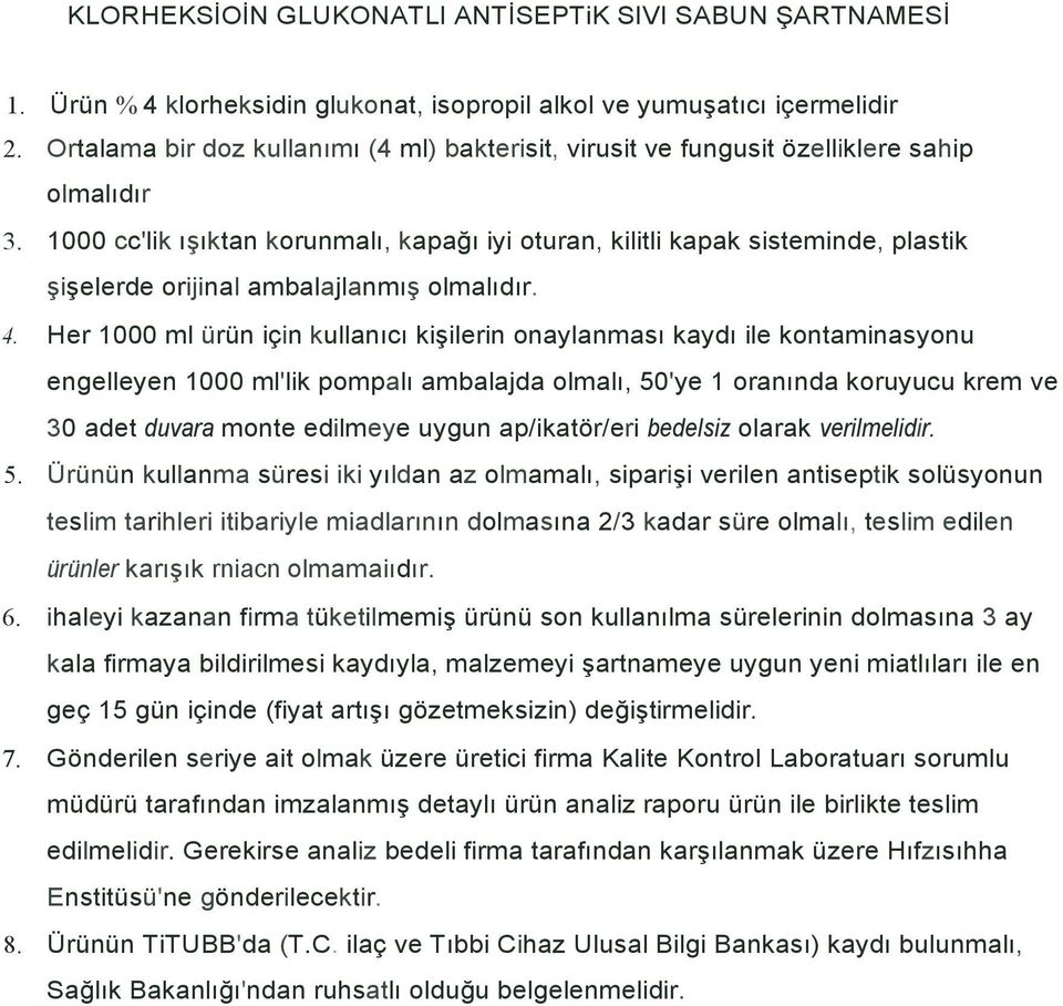 1000 cc'lik ışıktan korunmalı, kapağı iyi oturan, kilitli kapak sisteminde, plastik şişelerde orijinal ambalajlanmış olmalıdır. 4.