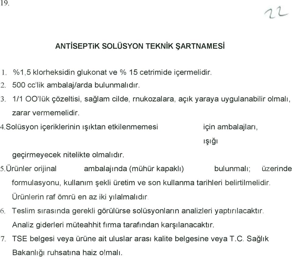 Solüsyon içeriklerinin ışıktan etkilenmemesi için ambalajları, ışığı geçirmeyecek nitelikte olmalıdır. 5.