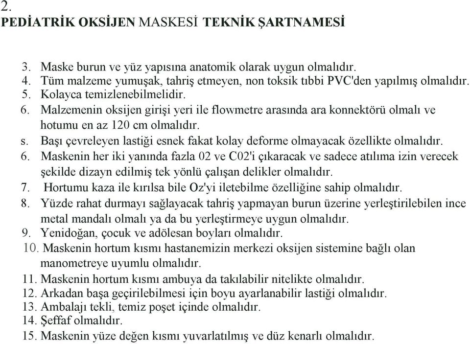 Başı çevreleyen lastiği esnek fakat kolay deforme olmayacak özellikte olmalıdır. 6.