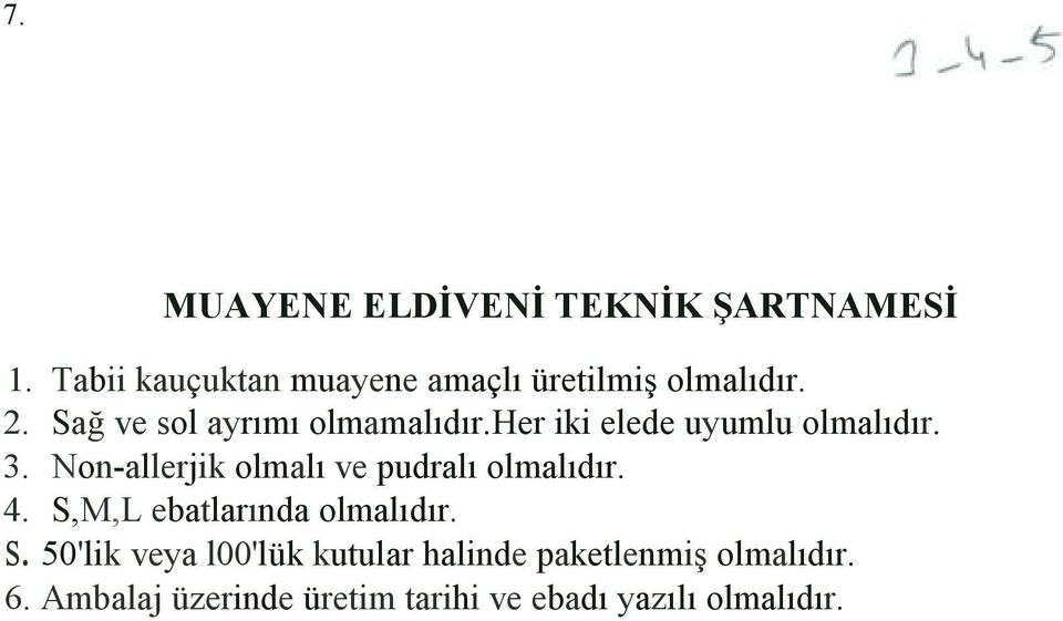 her iki elede uyumlu olmalıdır. 3. Non-allerjik olmalı ve pudralı olmalıdır. 4.