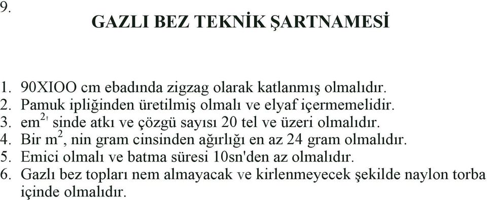 em 2 ' sinde atkı ve çözgü sayısı 20 tel ve üzeri olmalıdır. 4.