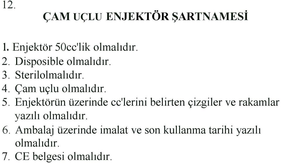 Enjektörün üzerinde cc'lerini belirten çizgiler ve rakamlar yazılı olmalıdır.