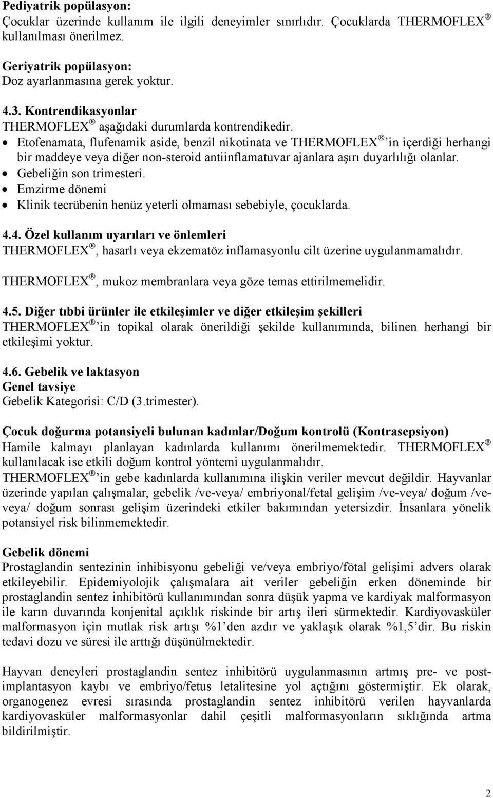 Etofenamata, flufenamik aside, benzil nikotinata ve THERMOFLEX in içerdiği herhangi bir maddeye veya diğer non-steroid antiinflamatuvar ajanlara aşırı duyarlılığı olanlar. Gebeliğin son trimesteri.