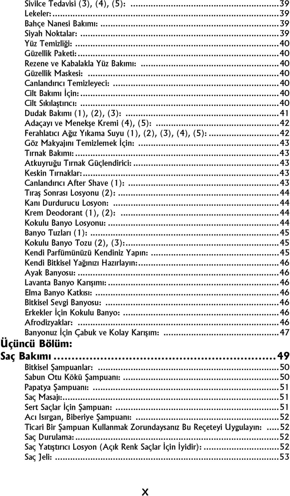 ..42 Ferahlatıcı Ağız Yıkama Suyu (1), (2), (3), (4), (5):...42 Göz Makyajını Temizlemek İçin:...43 Tırnak Bakımı:...43 Atkuyruğu Tırnak Güçlendirici:...43 Keskin Tırnaklar:.