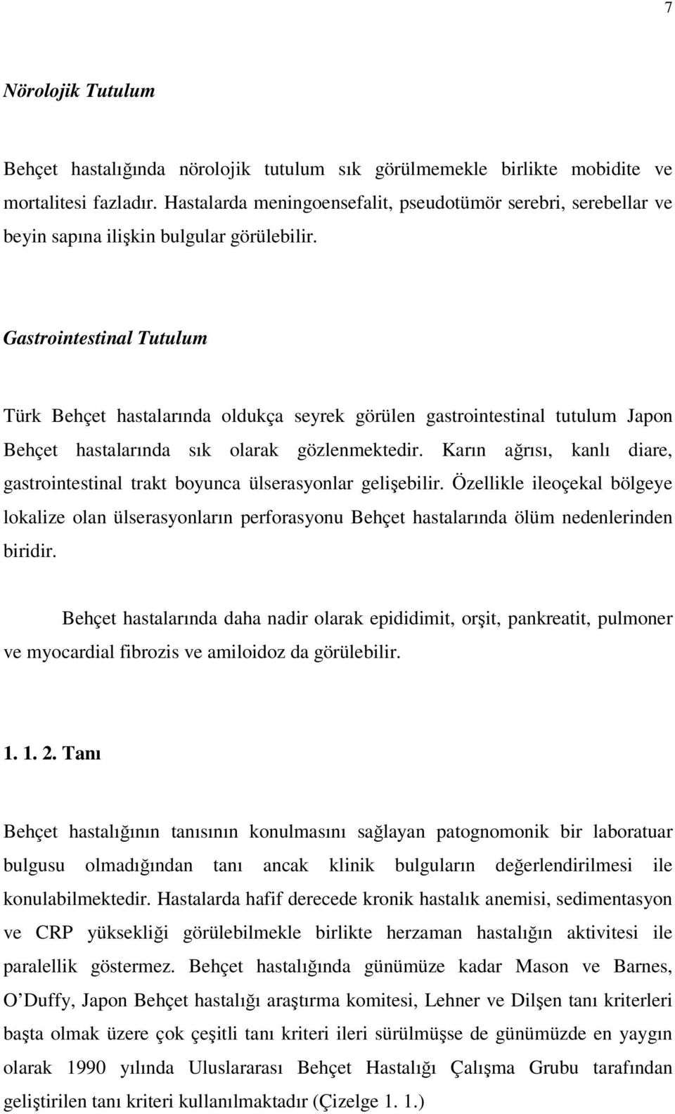 Gastrointestinal Tutulum Türk Behçet hastalarında oldukça seyrek görülen gastrointestinal tutulum Japon Behçet hastalarında sık olarak gözlenmektedir.