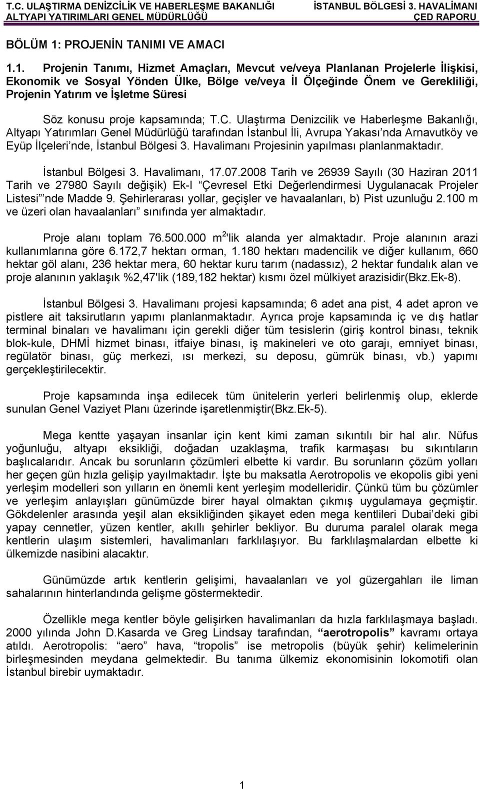 1. Projenin Tanımı, Hizmet Amaçları, Mevcut ve/veya Planlanan Projelerle İlişkisi, Ekonomik ve Sosyal Yönden Ülke, Bölge ve/veya İl Ölçeğinde Önem ve Gerekliliği, Projenin Yatırım ve İşletme Süresi