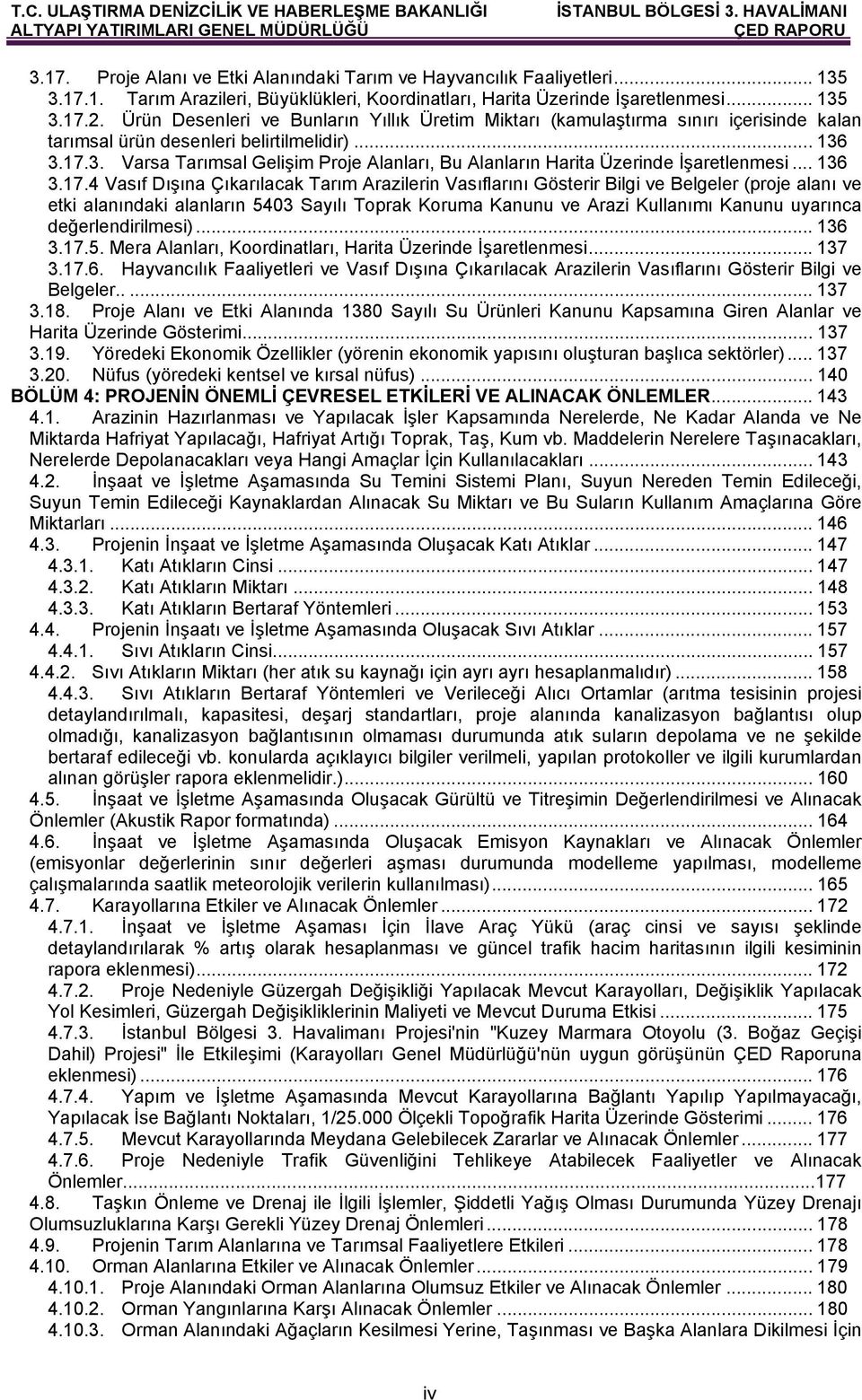 3.17.3. Varsa Tarımsal Gelişim Proje Alanları, Bu Alanların Harita Üzerinde İşaretlenmesi... 136 3.17.4 Vasıf Dışına Çıkarılacak Tarım Arazilerin Vasıflarını Gösterir Bilgi ve Belgeler (proje alanı