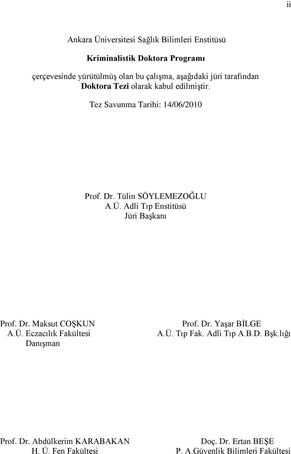 Ü. Adli Tıp Enstitüsü Jüri BaĢkanı Prof. Dr. Maksut COġKUN A.Ü. Eczacılık Fakültesi DanıĢman Prof. Dr. YaĢar BĠLGE A.Ü. Tıp Fak.