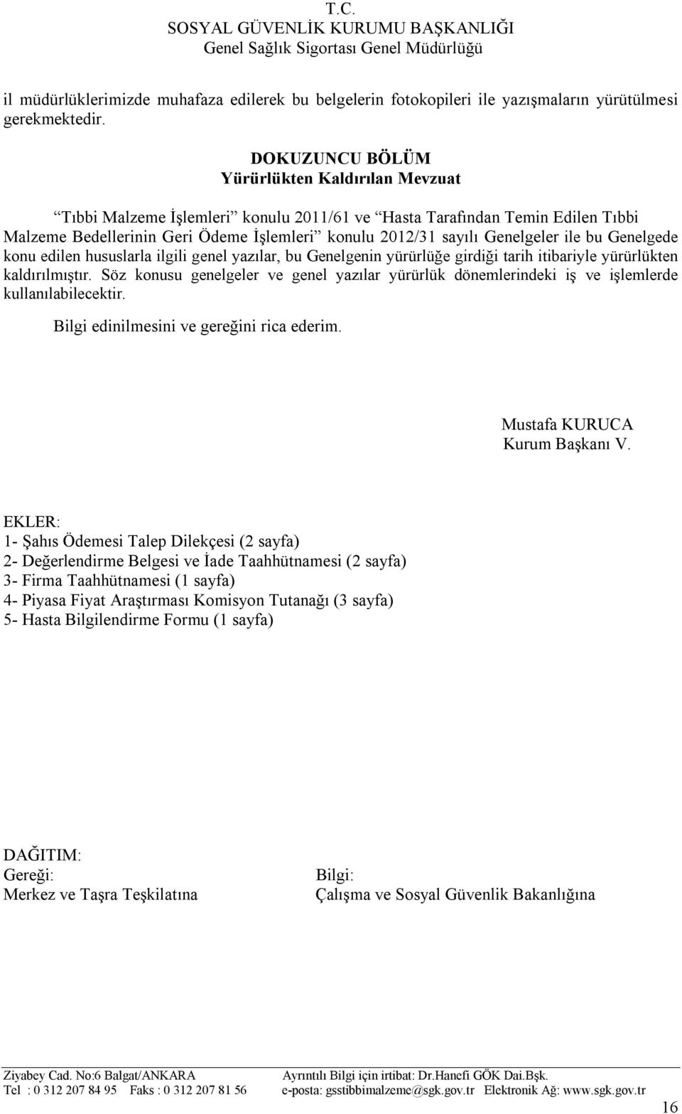 ile bu Genelgede konu edilen hususlarla ilgili genel yazılar, bu Genelgenin yürürlüğe girdiği tarih itibariyle yürürlükten kaldırılmıştır.