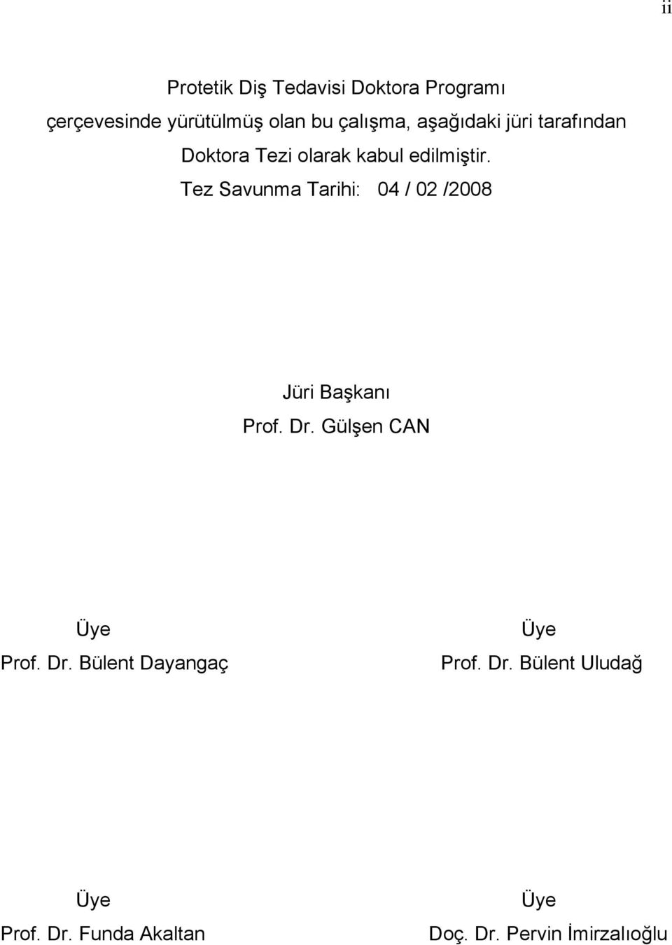 Tez Savunma Tarihi: 04 / 02 /2008 Jüri Başkanı Prof. Dr. Gülşen CAN Üye Prof. Dr. Bülent Dayangaç Üye Prof.