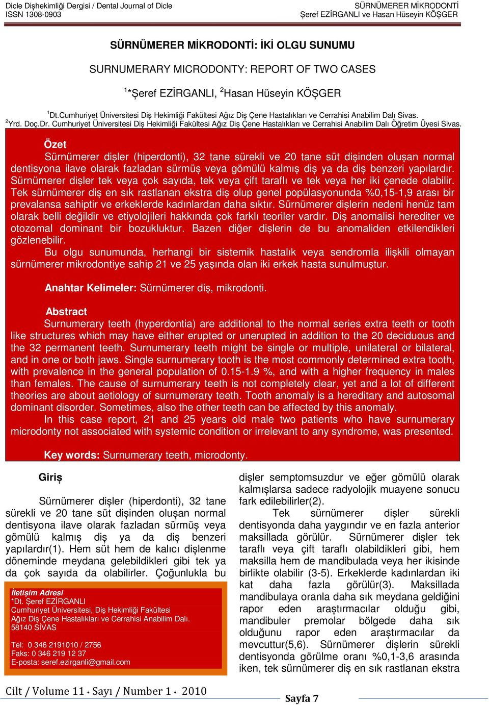 Cumhuriyet Üniversitesi Diș Hekimliği Fakültesi Ağız Diș Çene Hastalıkları ve Cerrahisi Anabilim Dalı Öğretim Üyesi Sivas.