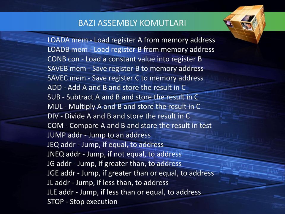 in C DIV - Divide A and B and store the result in C COM - Compare A and B and store the result in test JUMP addr - Jump to an address JEQ addr - Jump, if equal, to address JNEQ addr - Jump, if not