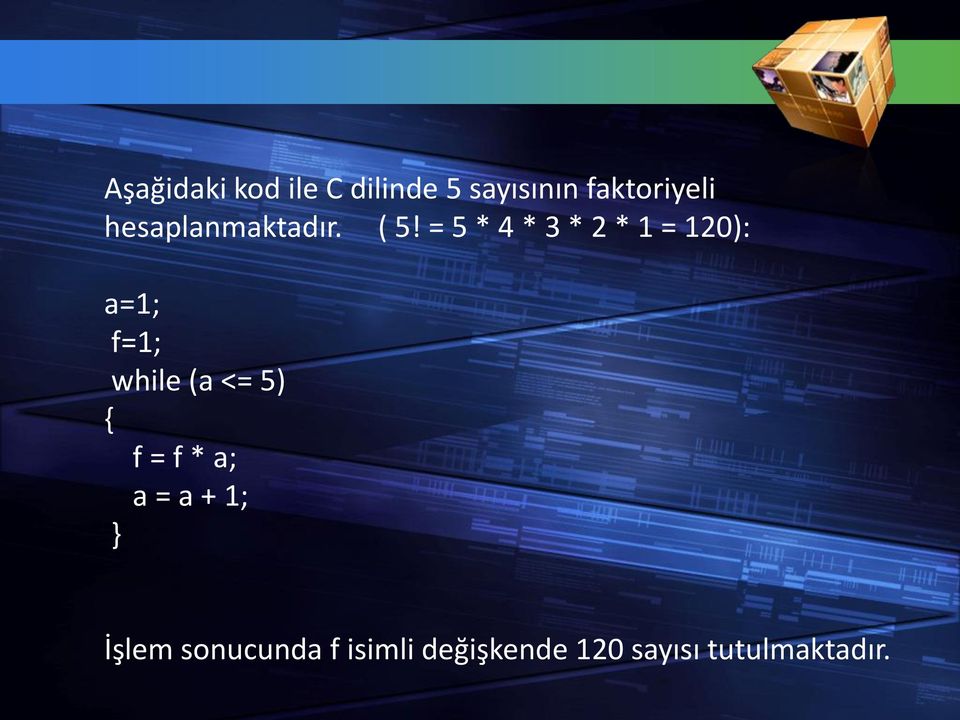 = 5 * 4 * 3 * 2 * 1 = 120): a=1; f=1; while (a <= 5)