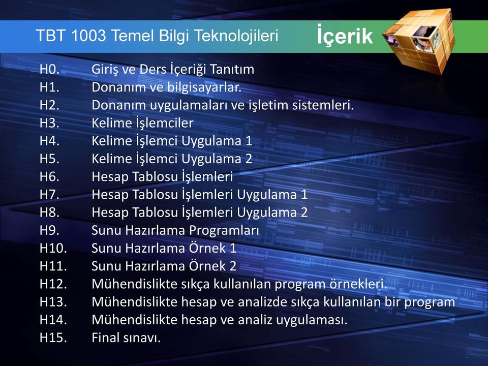 Hesap Tablosu İşlemleri Uygulama 2 H9. Sunu Hazırlama Programları H10. Sunu Hazırlama Örnek 1 H11. Sunu Hazırlama Örnek 2 H12.