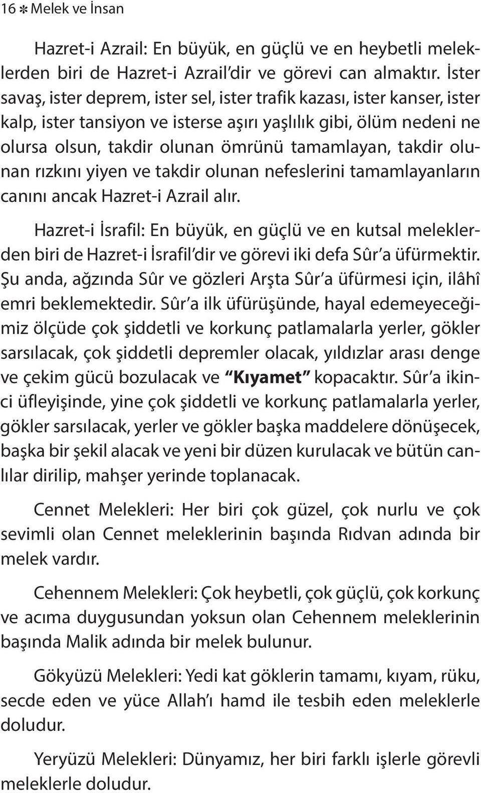 öm rü nü ta mam la yan, tak dir olunan rız kını yi yen ve tak dir olu nan ne fes le ri ni ta mam la yan la rın ca nını an cak Haz ret-i Az ra il alır.