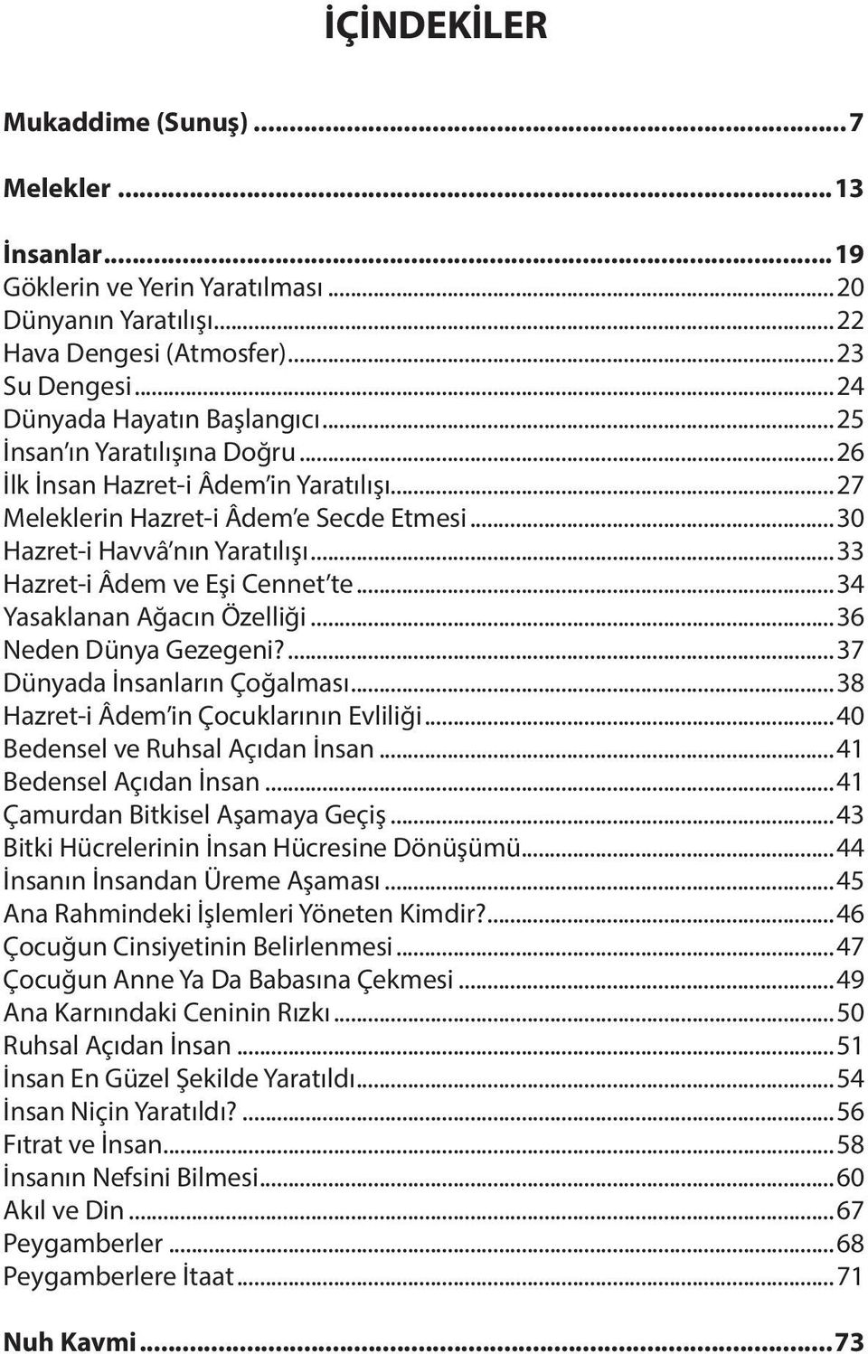 ..30 Hazret-i Hav vâ nın Ya ra tı lı şı...33 Hazret-i Âdem ve Eşi Cen net te...34 Ya sak la nan Ağa cın Özel li ği...36 Ne den Dün ya Ge ze ge ni?...37 Dün yada İn san la rın Ço ğal ma sı.