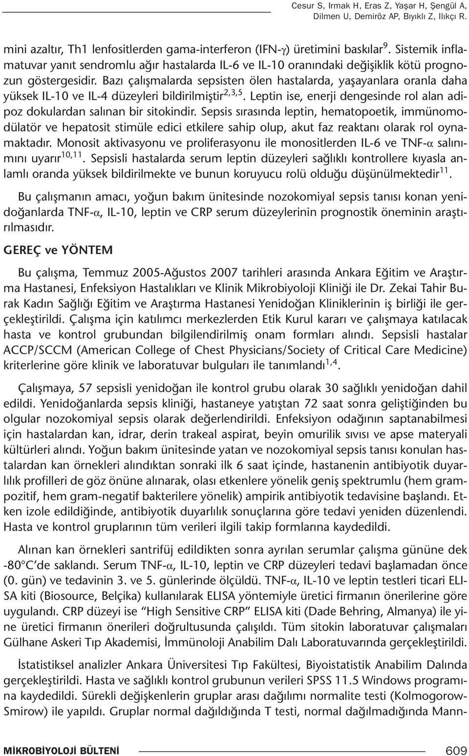 Bazı çalışmalarda sepsisten ölen hastalarda, yaşayanlara oranla daha yüksek IL-10 ve IL-4 düzeyleri bildirilmiştir 2,3,5.