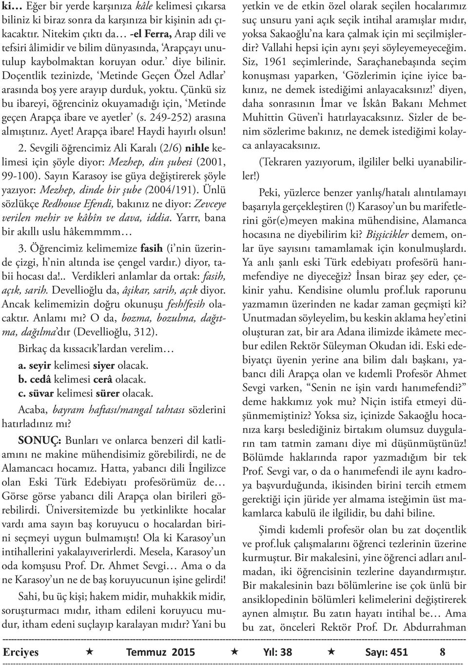 Doçentlik tezinizde, Metinde Geçen Özel Adlar arasında boş yere arayıp durduk, yoktu. Çünkü siz bu ibareyi, öğrenciniz okuyamadığı için, Metinde geçen Arapça ibare ve ayetler (s.