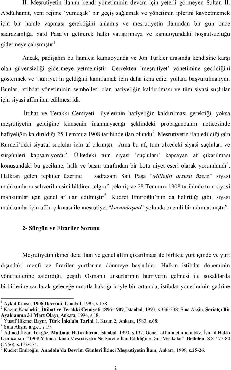 getirerek halkı yatıştırmaya ve kamuoyundaki hoşnutsuzluğu gidermeye çalışmıştır 1.