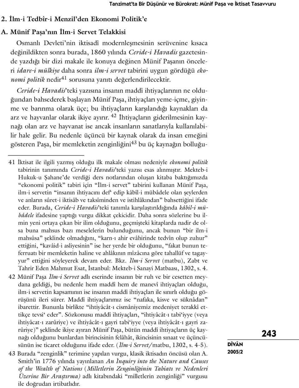 konuya değinen Münif Paşanın önceleri idare-i mülkiye daha sonra ilm-i servet tabirini uygun gördüğü ekonomi politik nedir 41 sorusuna yanıtı değerlendirilecektir.