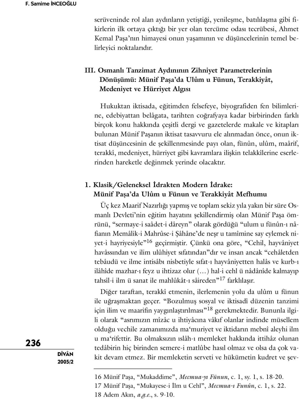 Osmanlı Tanzimat Aydınının Zihniyet Parametrelerinin Dönüşümü: Münif Paşa da Ulûm u Fünun, Terakkiyât, Medeniyet ve Hürriyet Algısı Hukuktan iktisada, eğitimden felsefeye, biyografiden fen