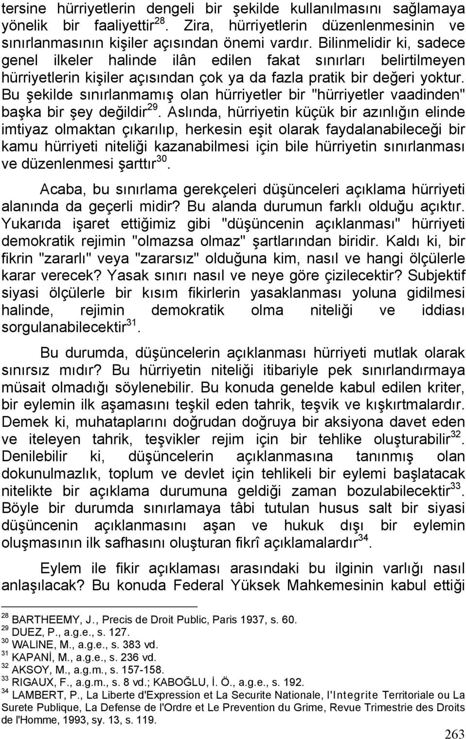 Bu şekilde sınırlanmamış olan hürriyetler bir "hürriyetler vaadinden" başka bir şey değildir 29.