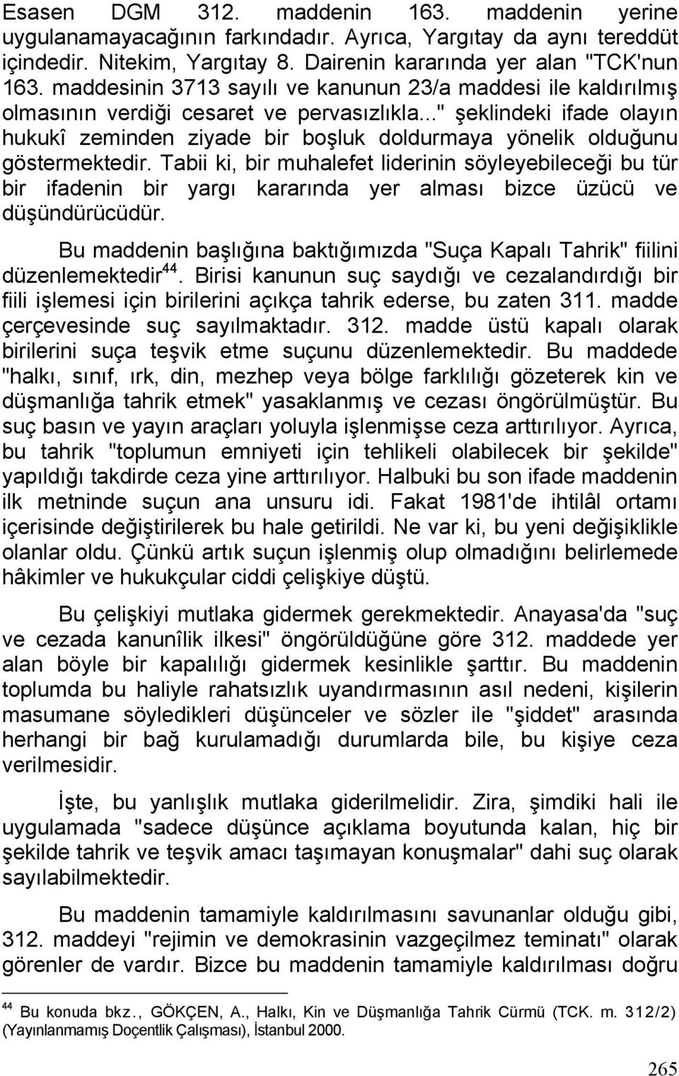 .." şeklindeki ifade olayın hukukî zeminden ziyade bir boşluk doldurmaya yönelik olduğunu göstermektedir.