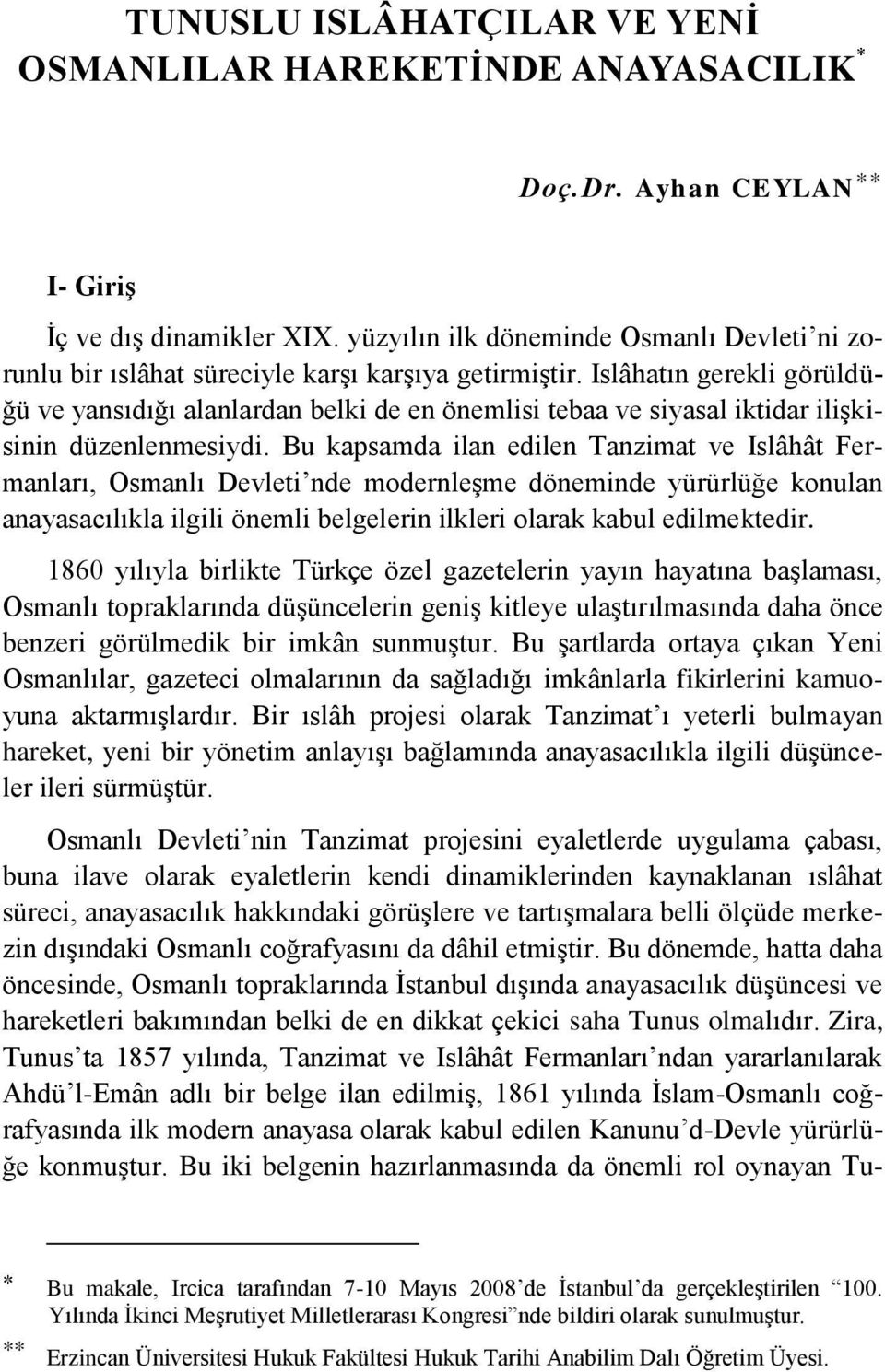 Islâhatın gerekli görüldüğü ve yansıdığı alanlardan belki de en önemlisi tebaa ve siyasal iktidar ilişkisinin düzenlenmesiydi.