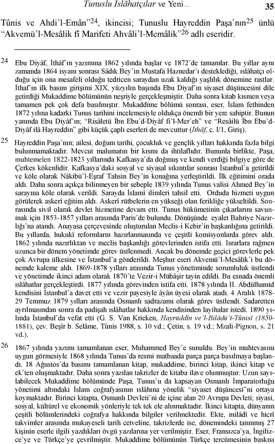 Bu yıllar aynı zamanda 1864 isyanı sonrası Sâdık Bey in Mustafa Haznedar ı desteklediği, ıslâhatçı olduğu için ona mesafeli olduğu tedricen saraydan uzak kaldığı yaşlılık dönemine rastlar.