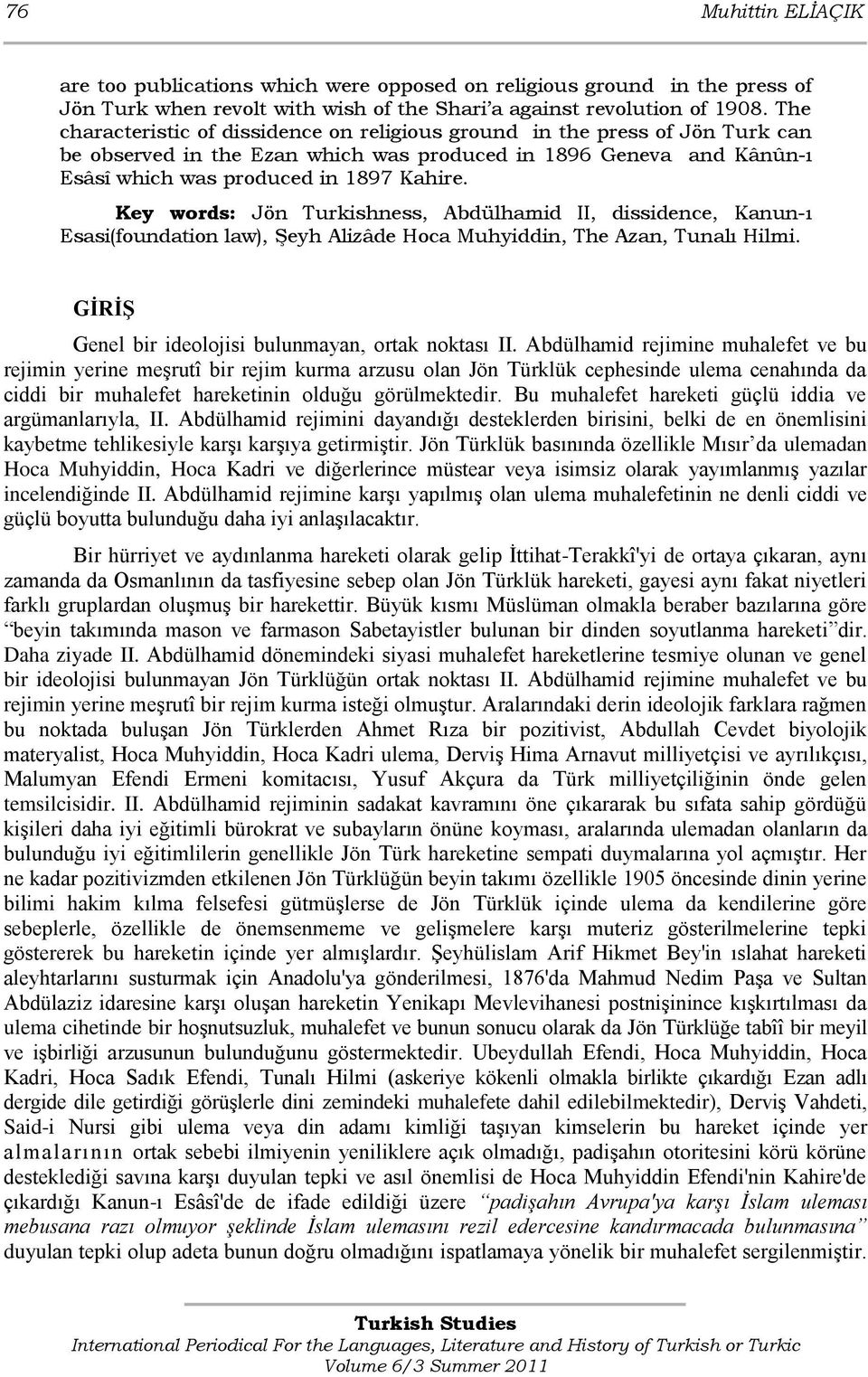 Key words: Jön Turkishness, Abdülhamid II, dissidence, Kanun-ı Esasi(foundation law), Şeyh Alizâde Hoca Muhyiddin, The Azan, Tunalı Hilmi. GİRİŞ Genel bir ideolojisi bulunmayan, ortak noktası II.