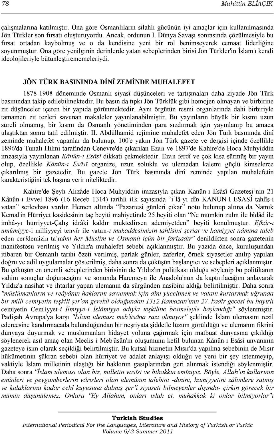 Ona göre yenilginin derinlerde yatan sebeplerinden birisi Jön Türkler'in Ġslam'ı kendi ideolojileriyle bütünleģtirememeleriydi.