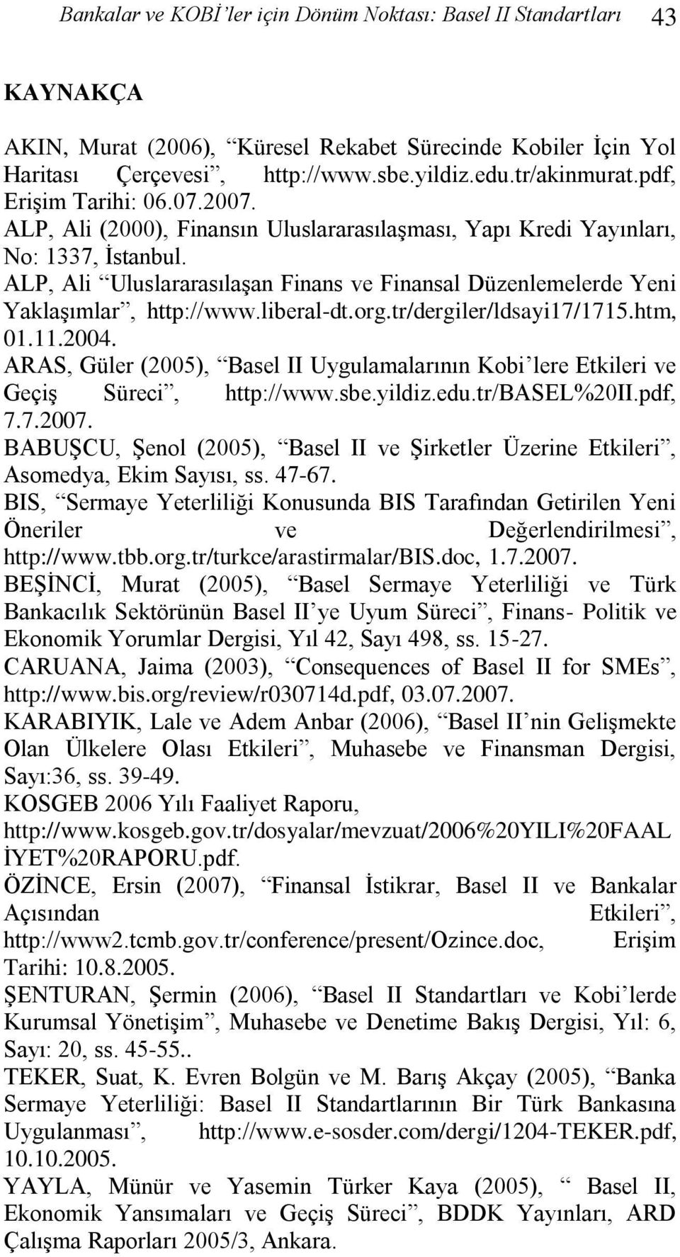 ALP, Ali Uluslararasılaşan Finans ve Finansal Düzenlemelerde Yeni Yaklaşımlar, http://www.liberal-dt.org.tr/dergiler/ldsayi17/1715.htm, 01.11.2004.