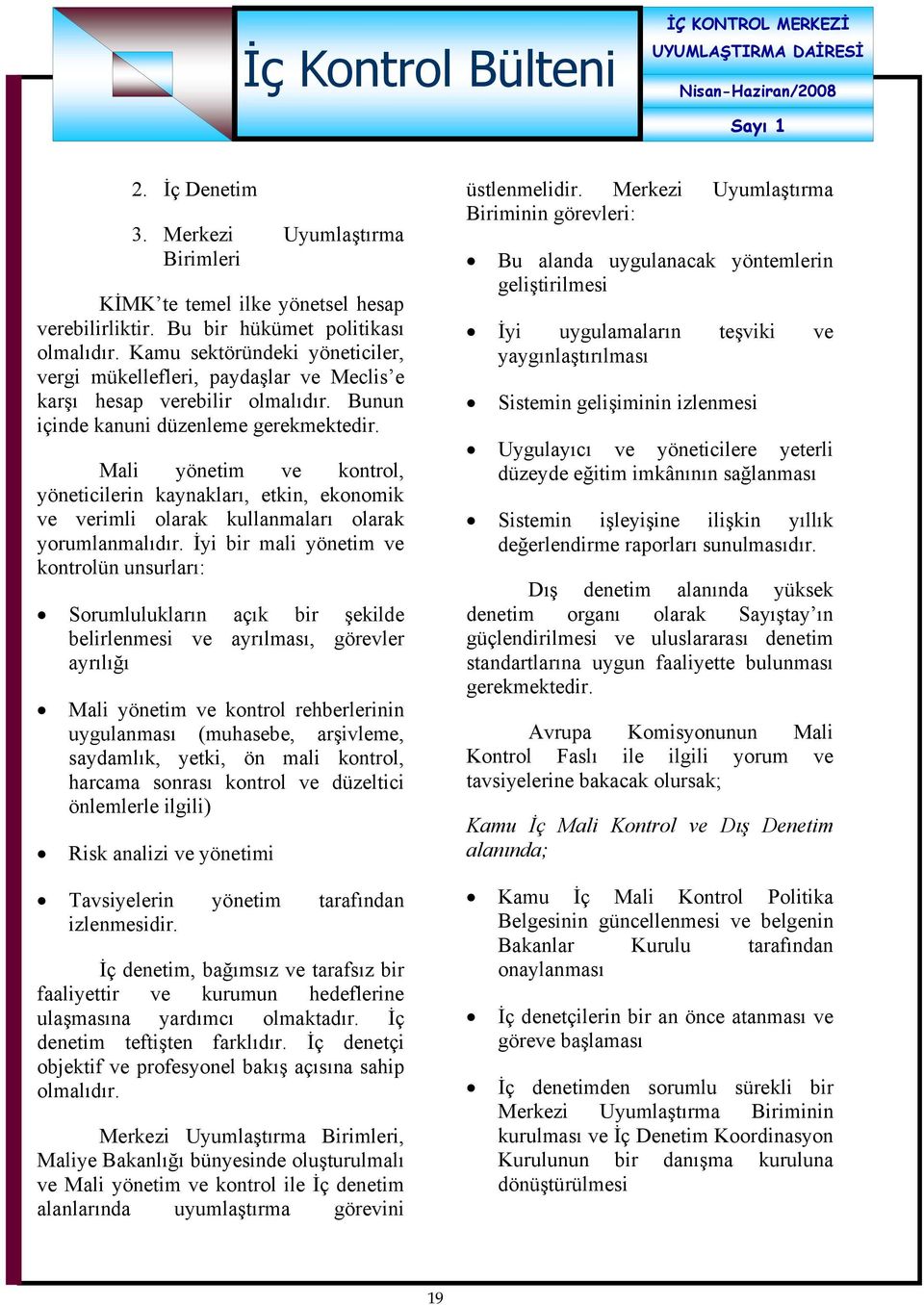 Mali yönetim ve kontrol, yöneticilerin kaynakları, etkin, ekonomik ve verimli olarak kullanmaları olarak yorumlanmalıdır.