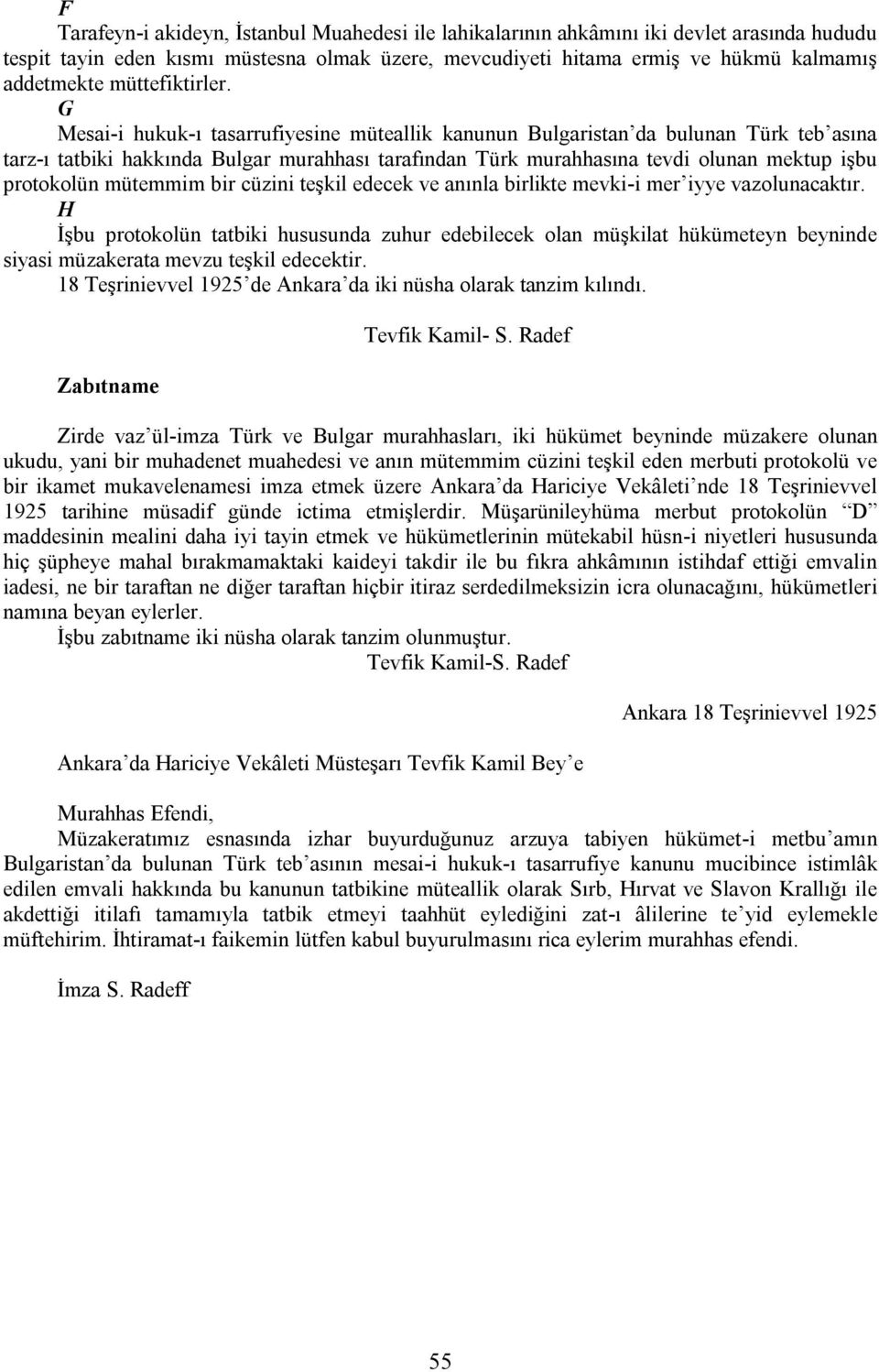 G Mesai-i hukuk-ı tasarrufiyesine müteallik kanunun Bulgaristan da bulunan Türk teb asına tarz-ı tatbiki hakkında Bulgar murahhası tarafından Türk murahhasına tevdi olunan mektup işbu protokolün