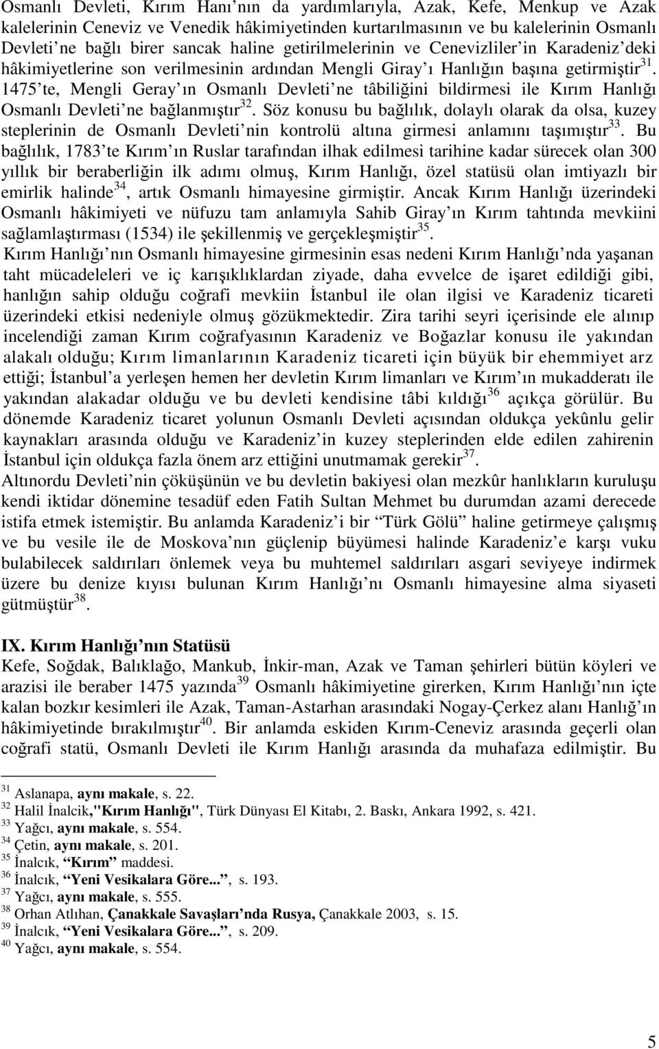 1475 te, Mengli Geray ın Osmanlı Devleti ne tâbiliini bildirmesi ile Kırım Hanlıı Osmanlı Devleti ne balanmıtır 32.