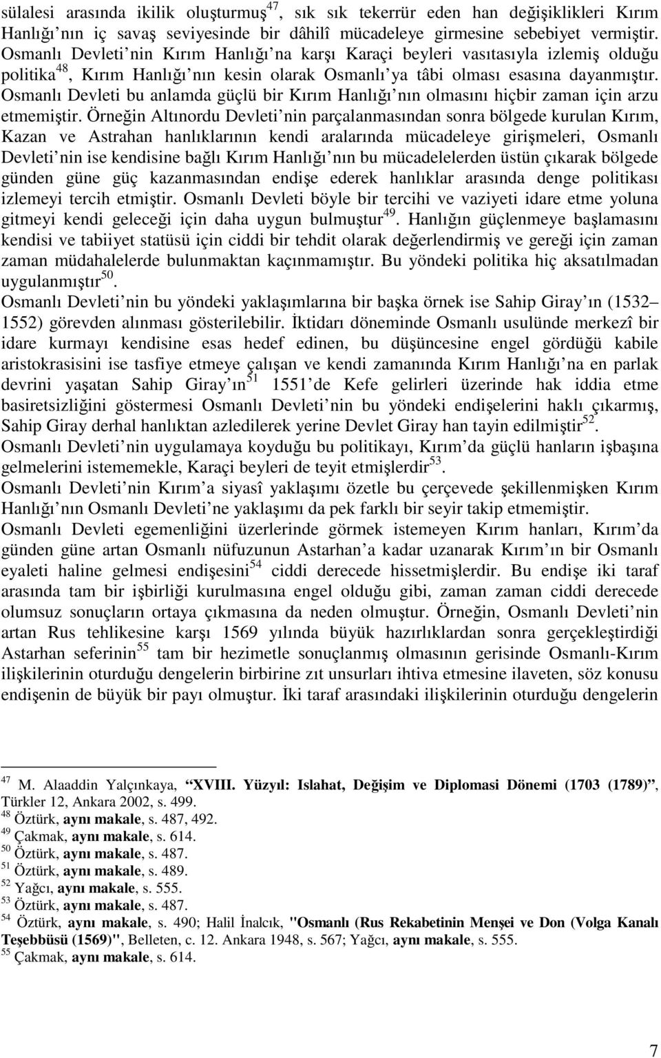 Osmanlı Devleti bu anlamda güçlü bir Kırım Hanlıı nın olmasını hiçbir zaman için arzu etmemitir.