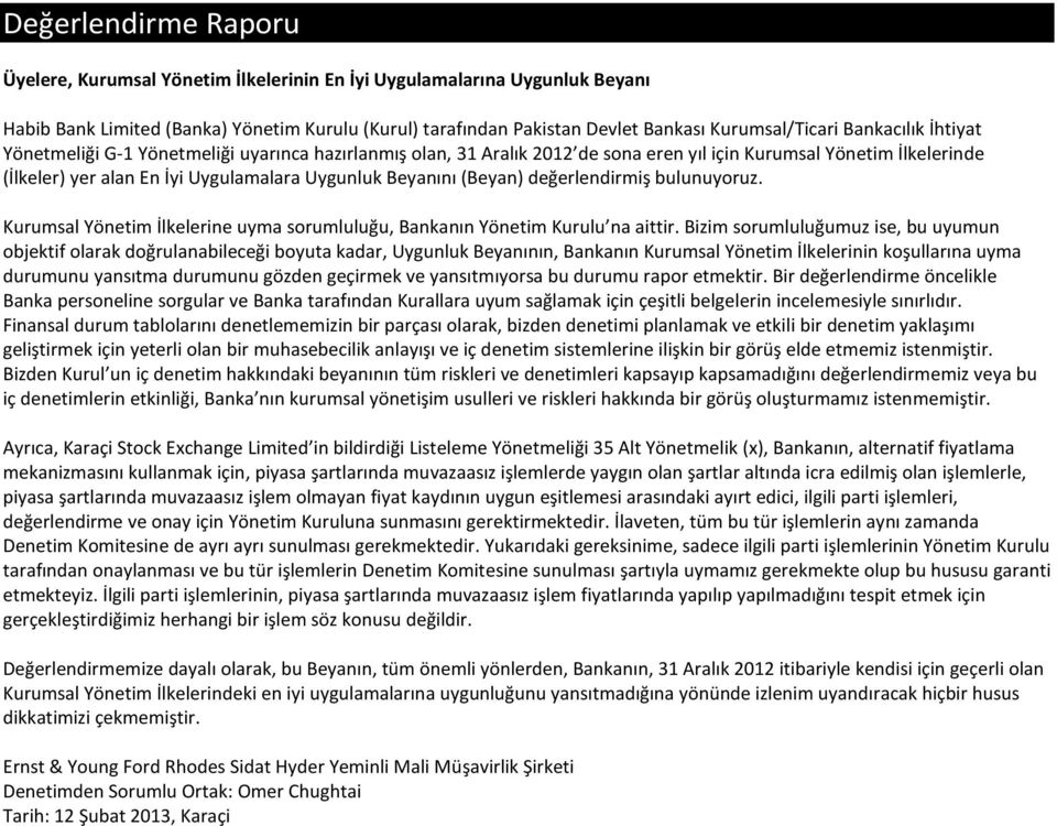 (Beyan) değerlendirmiş bulunuyoruz. Kurumsal Yönetim İlkelerine uyma sorumluluğu, Bankanın Yönetim Kurulu na aittir.