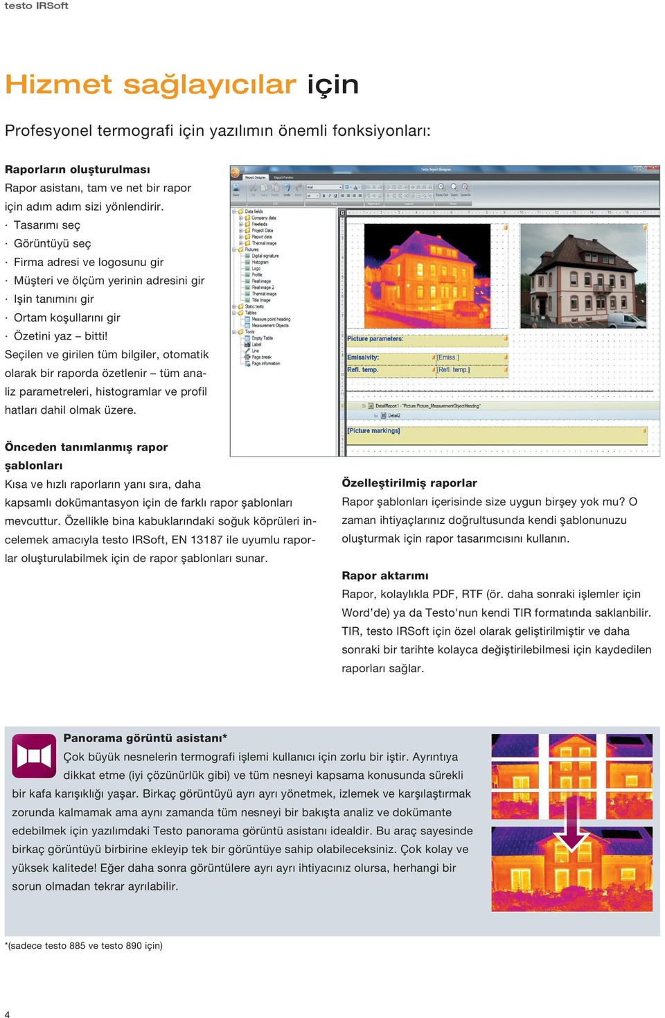 Seçilen ve girilen tüm bilgiler, otomatik olarak bir raporda özetlenir tüm analiz parametreleri, histogramlar ve profil hatları dahil olmak üzere.